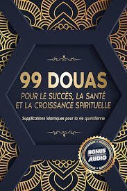 99 DOUAS POUR LE SUCCÈS, LA SANTË ET LA CROISSANCE SPIRITUELLE